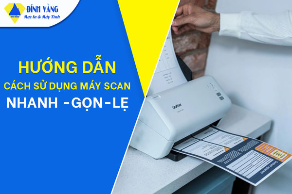 Cách Sử dụng máy Scan nhanh chóng và hiệu quả nhất