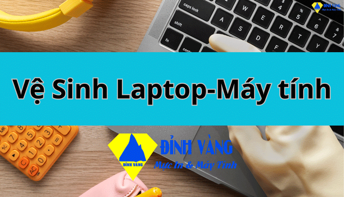 Dịch Vụ Vệ Sinh Laptop| Bảo Dưỡng Máy Tính Giá Rẻ Tại TpHCM