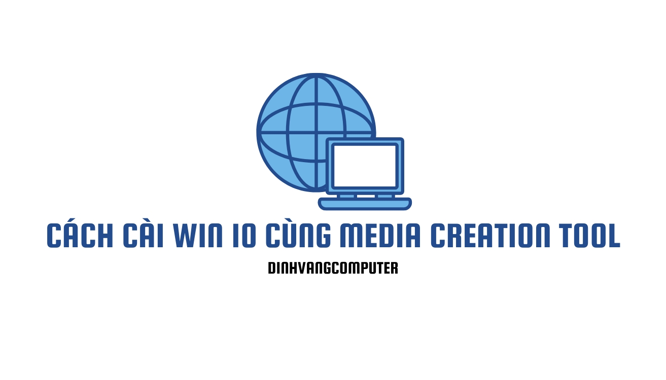 Cách Cài Win 10 Bằng Media Creation Tool Dễ Dàng Nhất 2023