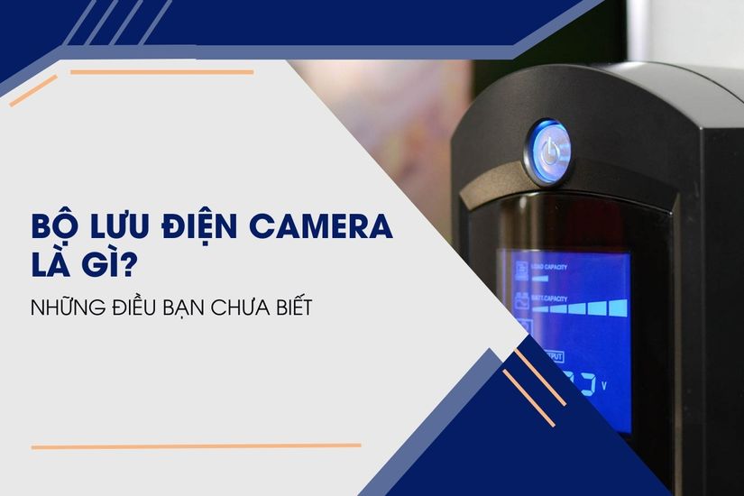 Bộ Lưu Điện Cho Camera là Gì? Và Những Điều Bạn Chưa Biết