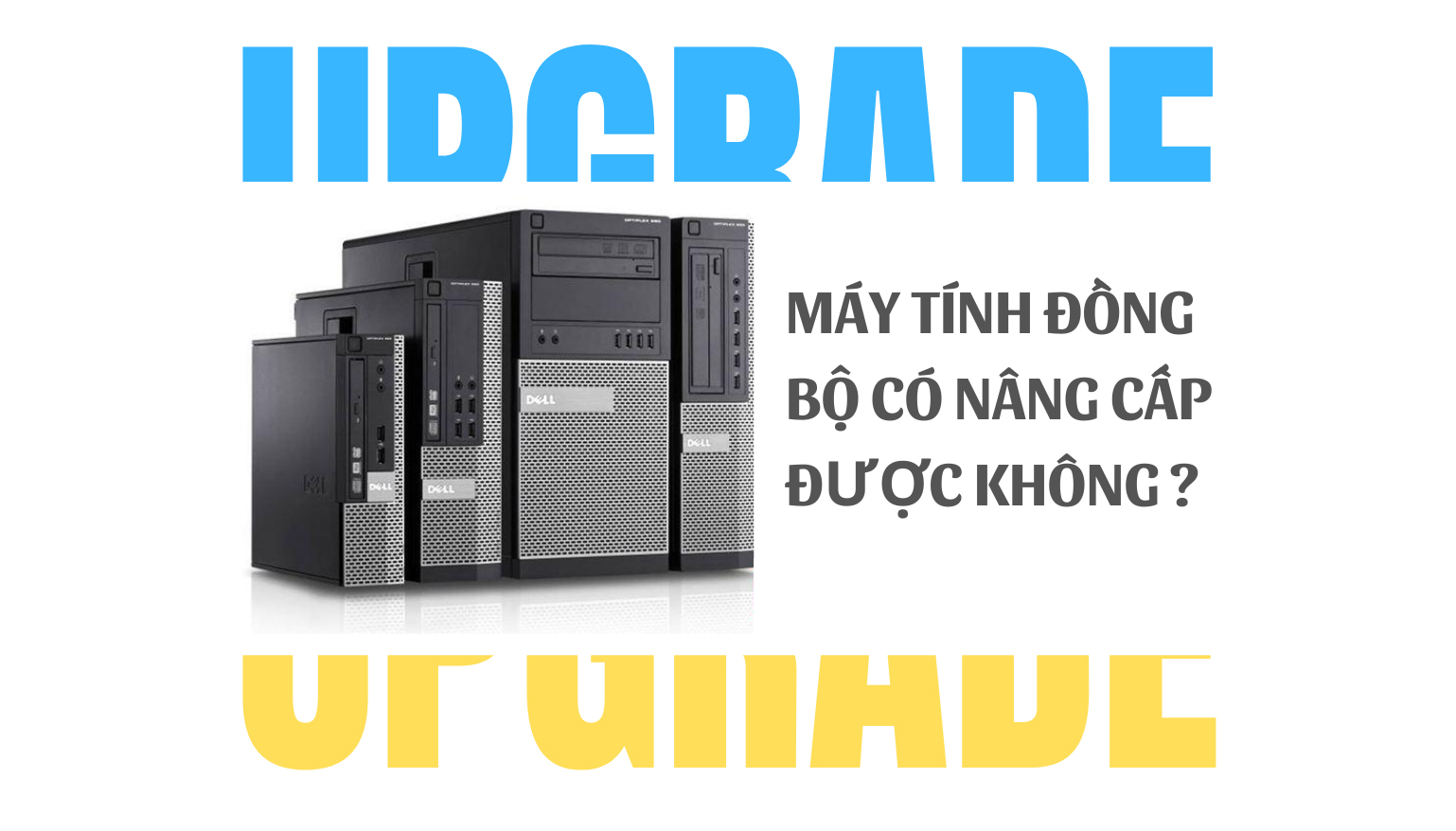 Máy tính đồng bộ có nâng cấp được không?