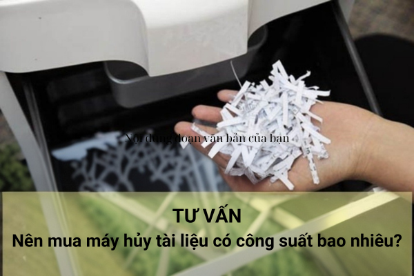Nên mua máy hủy tài liệu có công suất bao nhiêu?