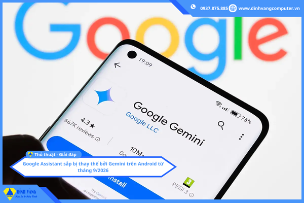 Google Assistant sắp nghỉ hưu | Gemini sẽ trở thành trợ lý chính trên Android từ tháng 9/2026