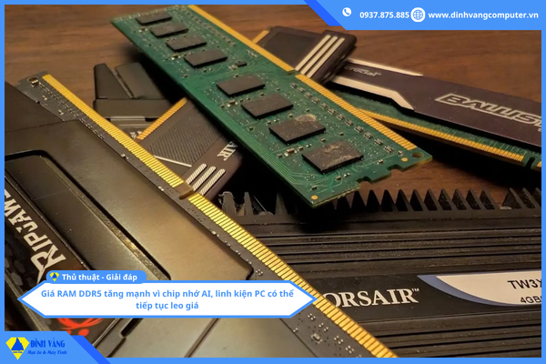 Giá RAM DDR5 tăng mạnh vì chip nhớ AI, linh kiện PC có thể tiếp tục leo giá