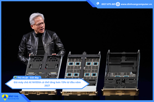 Giá máy chủ AI NVIDIA có thể tăng hơn 15% từ đầu năm 2027