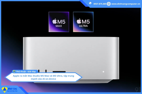 Apple ra mắt Mac Studio M5 Max và M5 Ultra, tập trung mạnh vào AI on-device